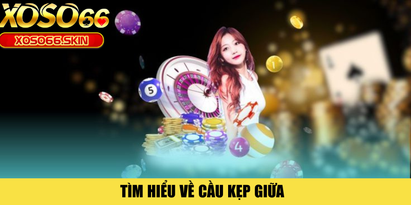 Tìm hiểu về cầu kẹp giữa 
