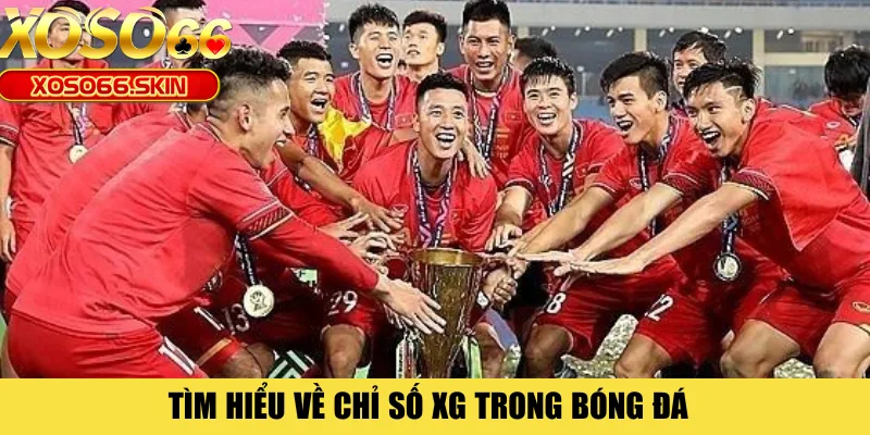 Tìm hiểu về chỉ số XG trong bóng đá