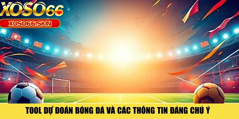 Tool dự đoán bóng đá và các thông tin đáng chú ý