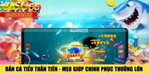 Bắn Cá Tiểu Thần Tiên - Mẹo Giúp Chinh Phục Thưởng Lớn