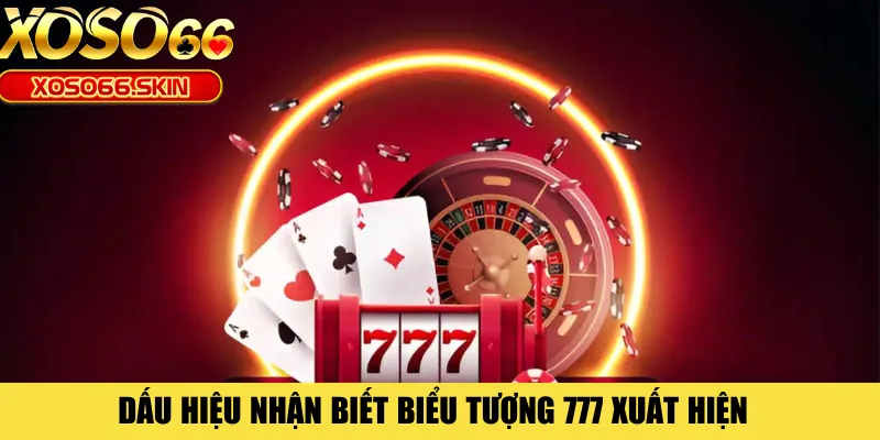 Dấu hiệu nhận biết biểu tượng 777 xuất hiện 