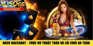 Hack Baccarat - Thực Hư Thuật Toán Và Lối Chơi An Toàn