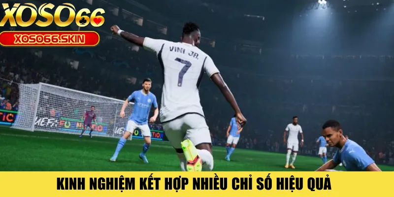 Kinh nghiệm kết hợp nhiều chỉ số hiệu quả