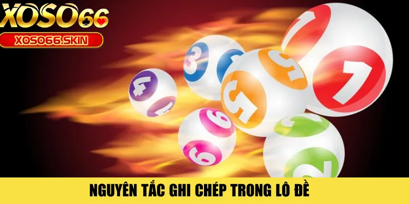 Nguyên tắc ghi chép trong lô đề