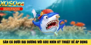 Săn Cá Dưới Đại Dương Với Góc Nhìn Kỹ Thuật Dễ Áp Dụng