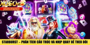 Starburst – Phân Tích Cấu Trúc Và Nhịp Quay Dễ Theo Dõi