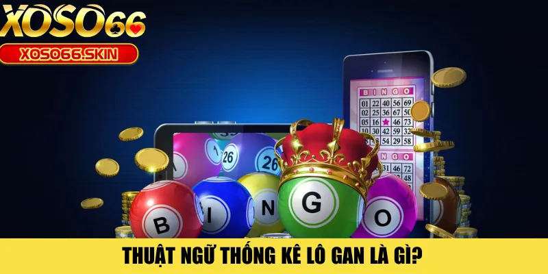 Thuật ngữ thống kê lô gan là gì?