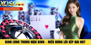Binh Lủng Trong Mậu Binh – Hiểu Đúng Lỗi Xếp Bài Hot