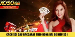 Cách Soi Cầu Baccarat Theo Dòng Bài Dễ Hiểu Số 1