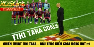 Chiến Thuật Tiki Taka – Cấu Trúc Kiểm Soát Bóng Hot #1