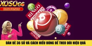 Dàn Đề 36 Số Và Cách Hiểu Đúng Để Theo Dõi Hiệu Quả