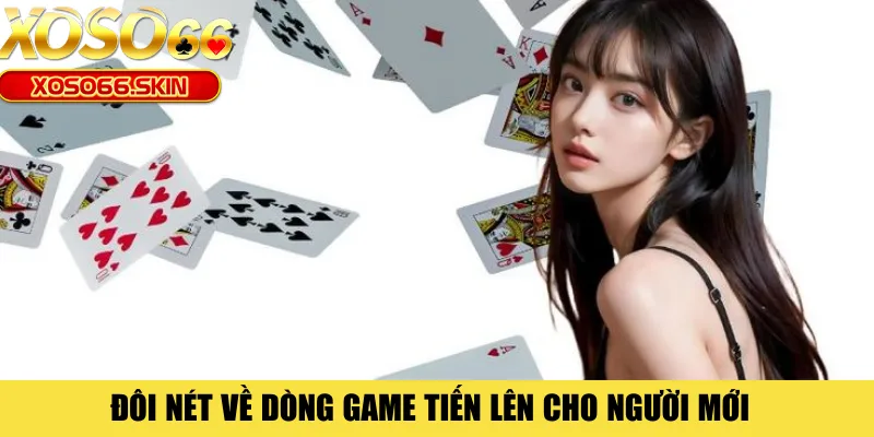 Đôi nét về dòng game Tiến lên cho người mới