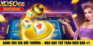 Game Xóc Đĩa Đổi Thưởng – Mẹo Đọc Thế Trận Hiệu Quả #1