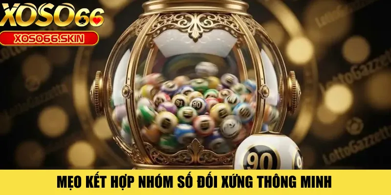 Mẹo kết hợp nhóm số đối xứng thông minh 