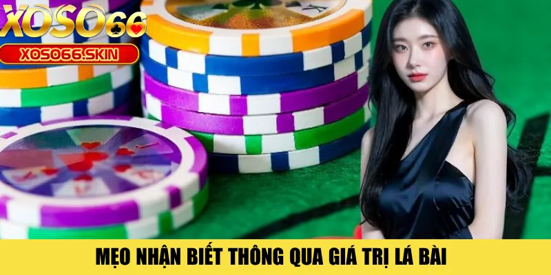 Mẹo nhận biết thông qua giá trị lá bài