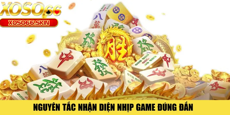 Nguyên tắc nhận diện nhịp game đúng đắn