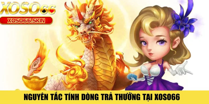 Nguyên tắc tính dòng trả thưởng tại XOSO66