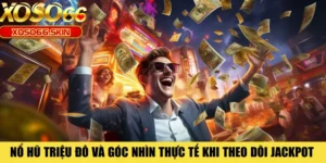 Nổ Hũ Triệu Đô Và Góc Nhìn Thực Tế Khi Theo Dõi Jackpot