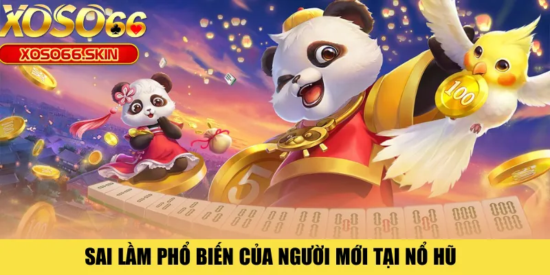 Sai lầm phổ biến của người mới tại nổ hũ 